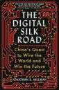 The Digital Silk Road: China's Quest to Wire the World and Win the Future
