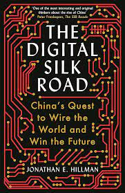The Digital Silk Road: China's Quest to Wire the World and Win the Future