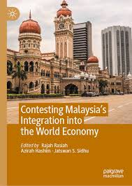 Contesting Malaysia’s Integration into the World Economy Contesting Malaysia’s Integration into the World Economy