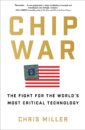 Chip War The Fight for the World's Most Critical Technology
